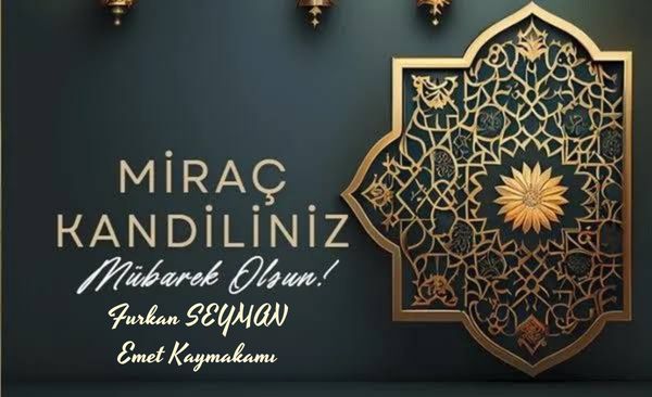 Kaymakamımız Sayın Furkan SEYMAN Miraç Kandili Nedeni İle Bir Mesaj Yayınladı.